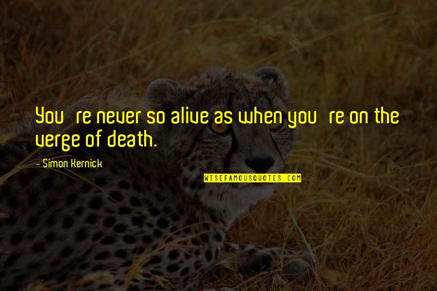 On The Verge Of Death Quotes By Simon Kernick: You're never so alive as when you're on