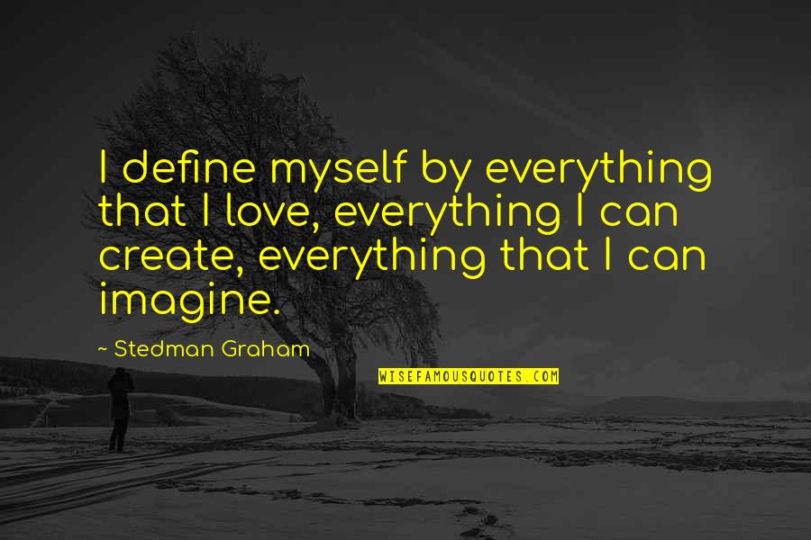 On The Verge Of Death Quotes By Stedman Graham: I define myself by everything that I love,