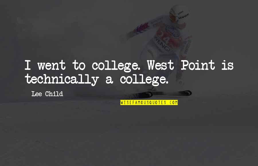 On The Verge Play Quotes By Lee Child: I went to college. West Point is technically