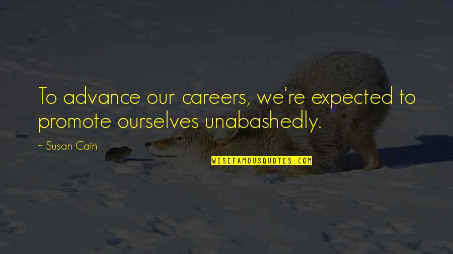 On The Verge Play Quotes By Susan Cain: To advance our careers, we're expected to promote