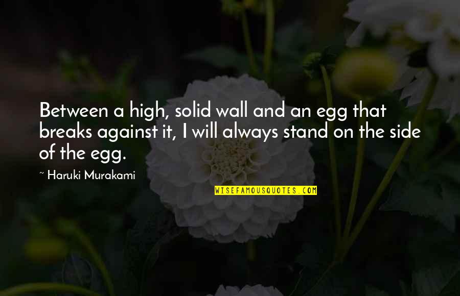 On The Wall Quotes By Haruki Murakami: Between a high, solid wall and an egg