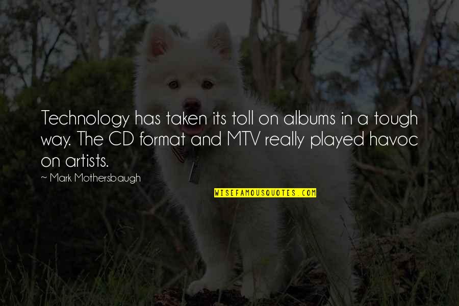 On The Way Quotes By Mark Mothersbaugh: Technology has taken its toll on albums in