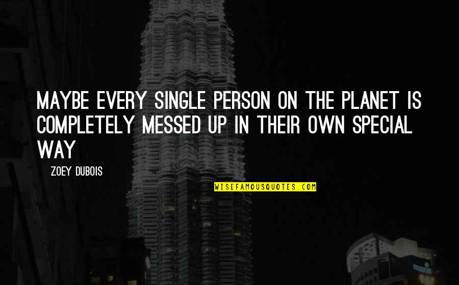 On The Way Up Quotes By Zoey DuBois: Maybe every single person on the planet is On The Way Up Quotes By Zoey DuBois: Maybe every single person on the planet is