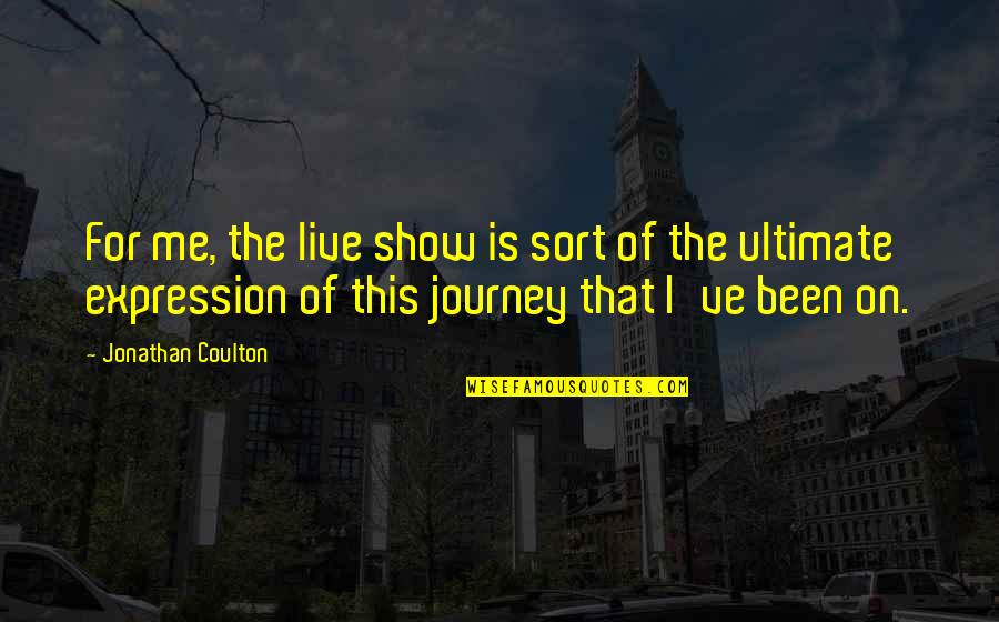 On This Journey Quotes By Jonathan Coulton: For me, the live show is sort of