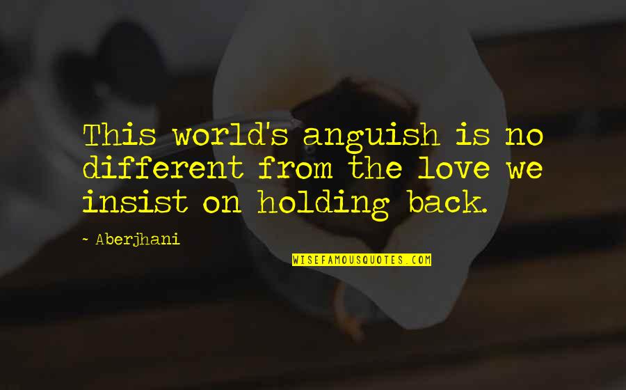 On This Love Quotes By Aberjhani: This world's anguish is no different from the