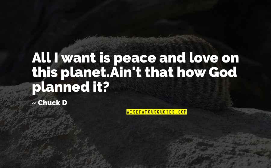 On This Love Quotes By Chuck D: All I want is peace and love on