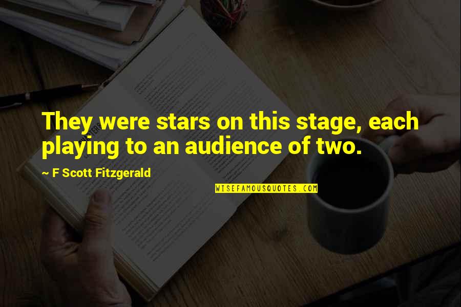 On This Love Quotes By F Scott Fitzgerald: They were stars on this stage, each playing On This Love Quotes By F Scott Fitzgerald: They were stars on this stage, each playing