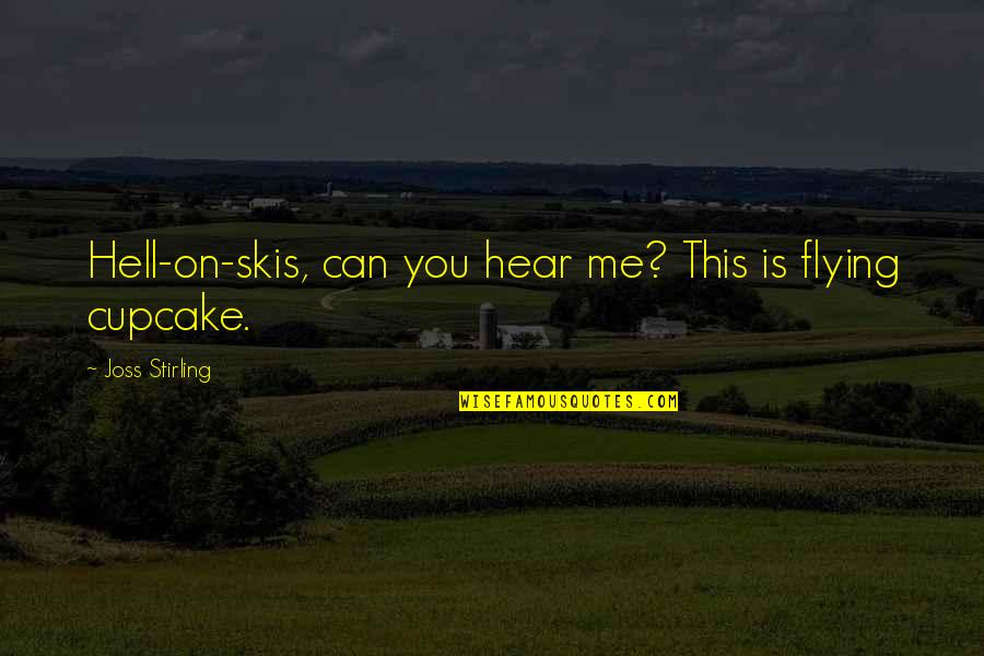 On This Love Quotes By Joss Stirling: Hell-on-skis, can you hear me? This is flying On This Love Quotes By Joss Stirling: Hell-on-skis, can you hear me? This is flying