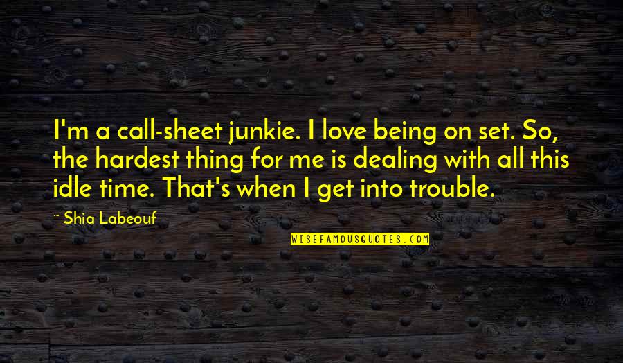 On This Love Quotes By Shia Labeouf: I'm a call-sheet junkie. I love being on On This Love Quotes By Shia Labeouf: I'm a call-sheet junkie. I love being on