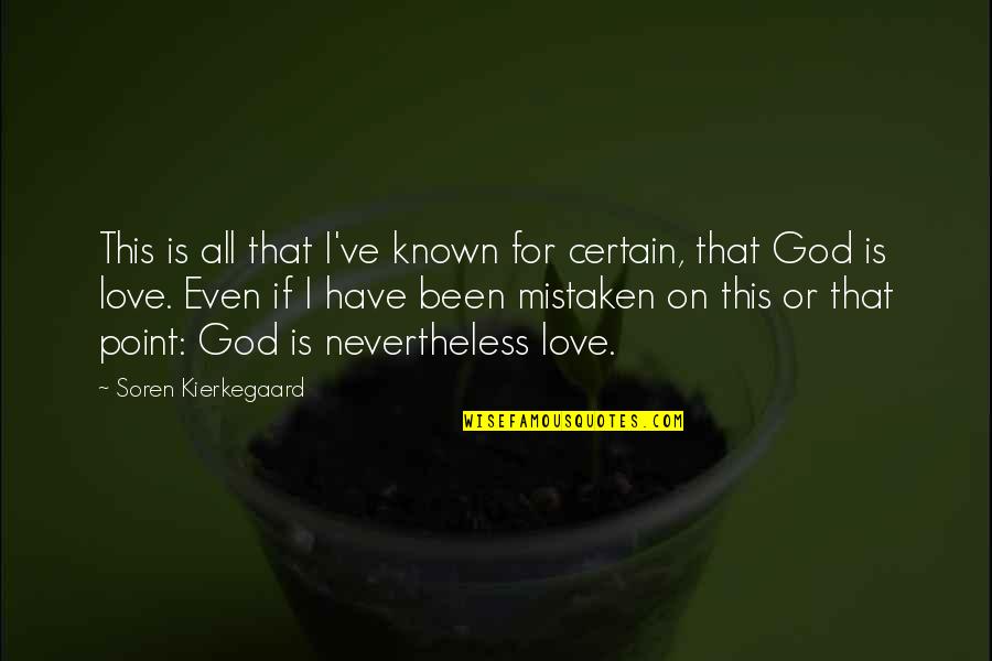 On This Love Quotes By Soren Kierkegaard: This is all that I've known for certain, On This Love Quotes By Soren Kierkegaard: This is all that I've known for certain,