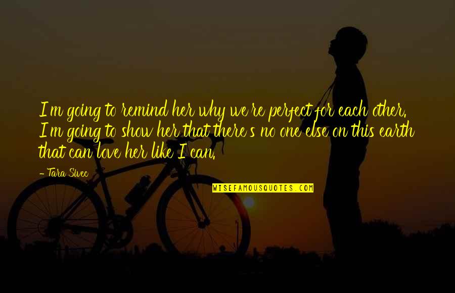 On This Love Quotes By Tara Sivec: I'm going to remind her why we're perfect On This Love Quotes By Tara Sivec: I'm going to remind her why we're perfect