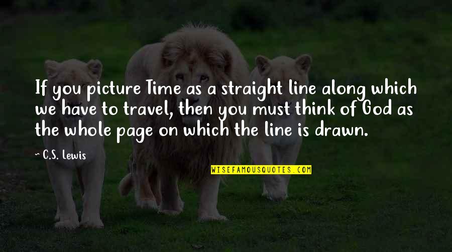 On Time God Quotes By C.S. Lewis: If you picture Time as a straight line