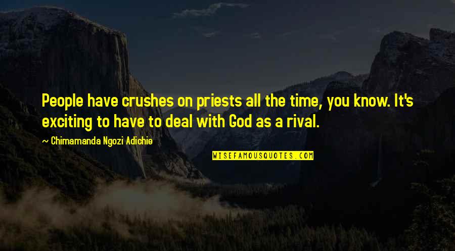 On Time God Quotes By Chimamanda Ngozi Adichie: People have crushes on priests all the time,