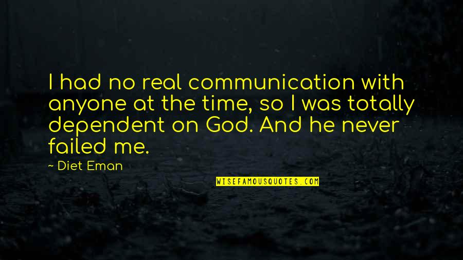 On Time God Quotes By Diet Eman: I had no real communication with anyone at