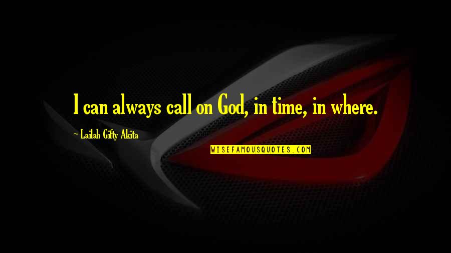 On Time God Quotes By Lailah Gifty Akita: I can always call on God, in time,