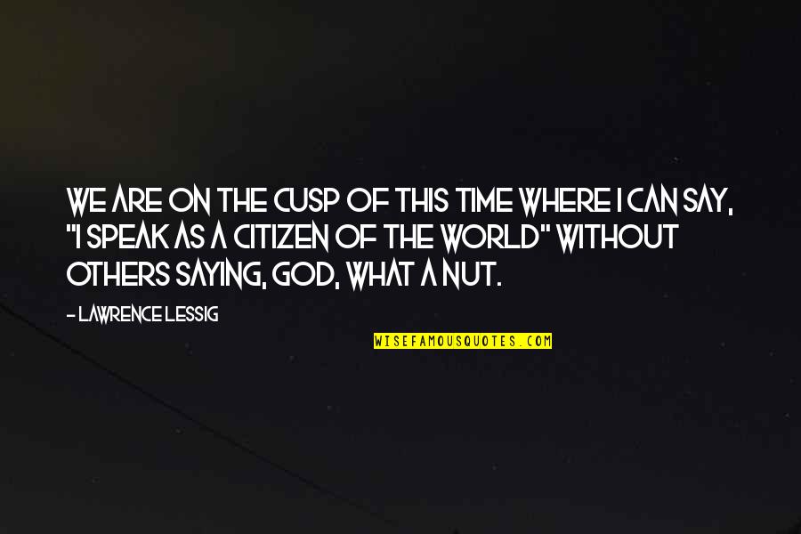 On Time God Quotes By Lawrence Lessig: We are on the cusp of this time