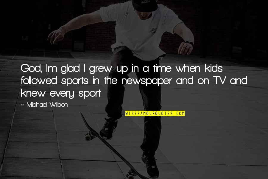 On Time God Quotes By Michael Wilbon: God, I'm glad I grew up in a