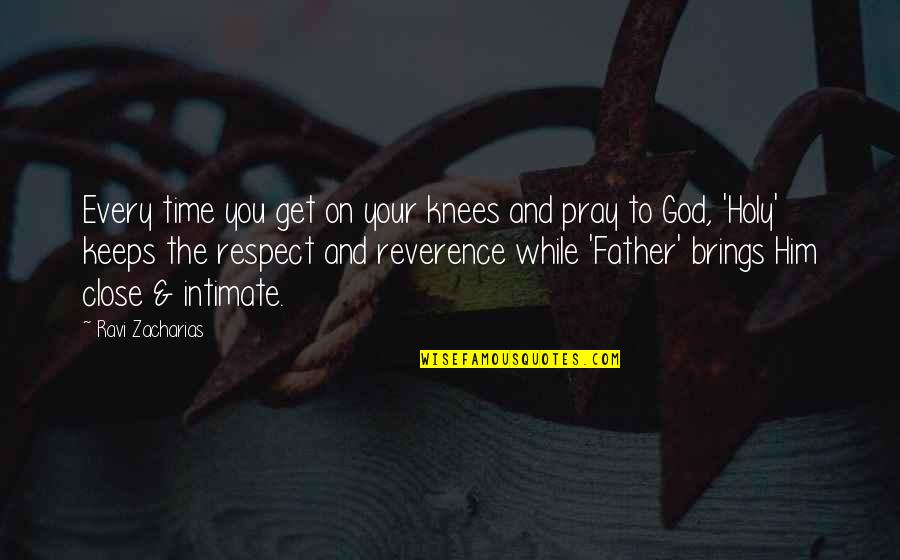 On Time God Quotes By Ravi Zacharias: Every time you get on your knees and