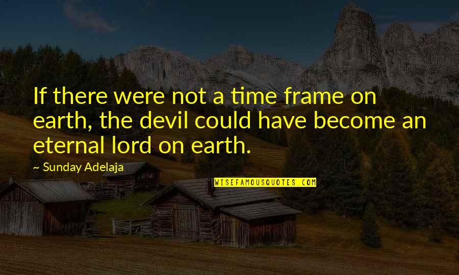 On Time God Quotes By Sunday Adelaja: If there were not a time frame on