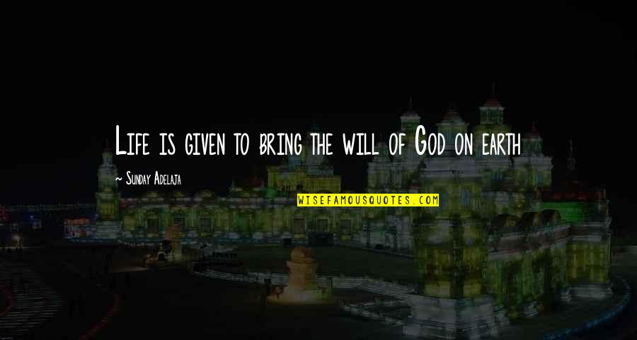 On Time God Quotes By Sunday Adelaja: Life is given to bring the will of
