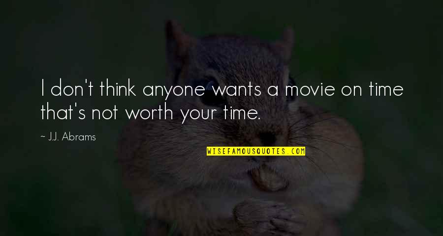 On Time Movie Quotes By J.J. Abrams: I don't think anyone wants a movie on