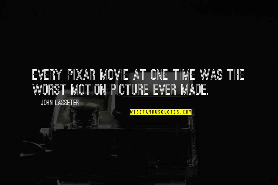 On Time Movie Quotes By John Lasseter: Every Pixar movie at one time was the