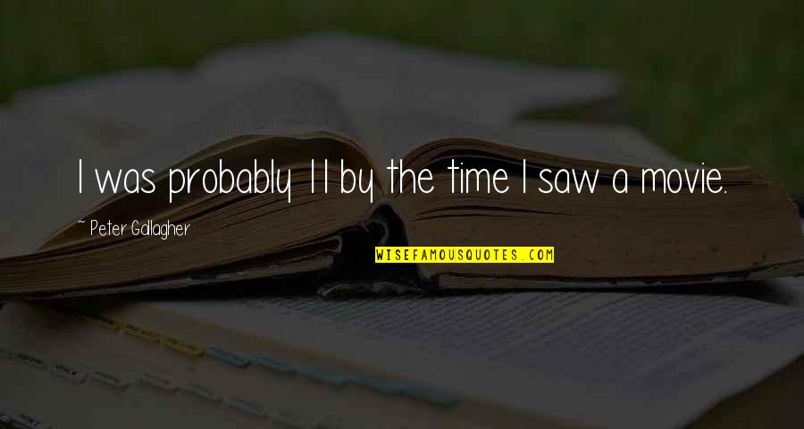 On Time Movie Quotes By Peter Gallagher: I was probably 11 by the time I