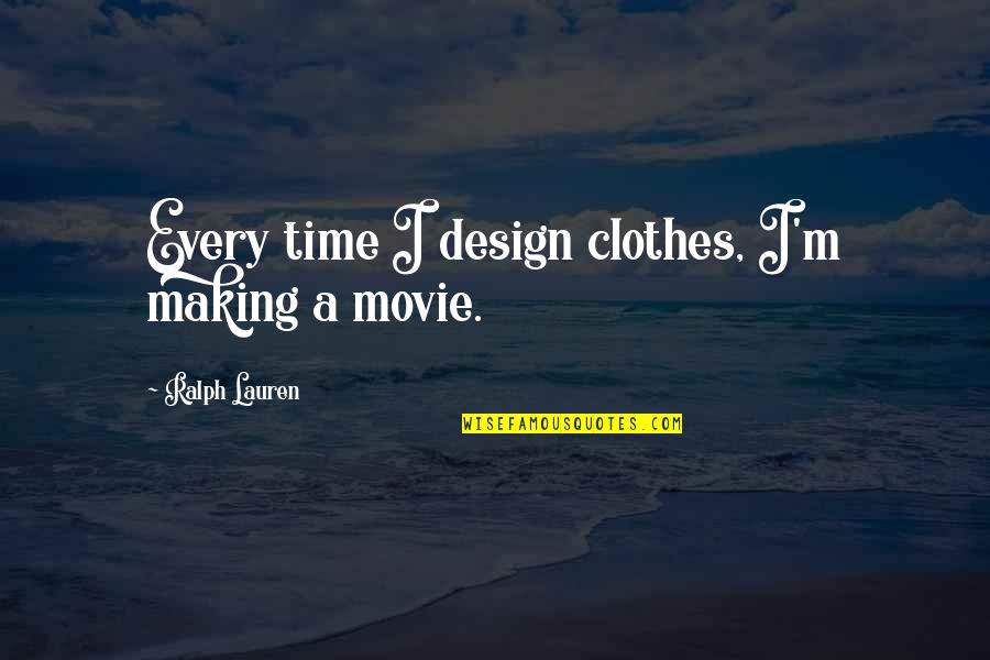 On Time Movie Quotes By Ralph Lauren: Every time I design clothes, I'm making a
