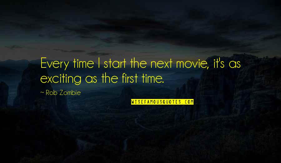 On Time Movie Quotes By Rob Zombie: Every time I start the next movie, it's