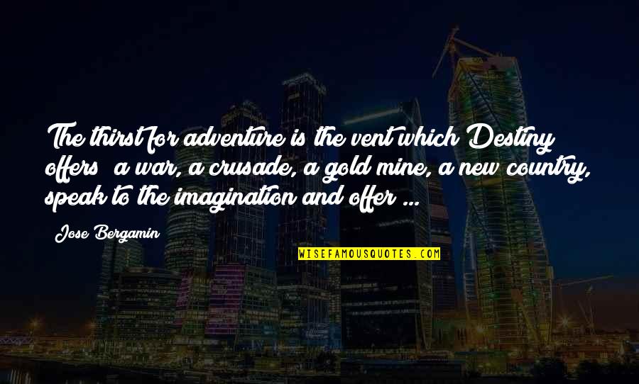 On To A New Adventure Quotes By Jose Bergamin: The thirst for adventure is the vent which