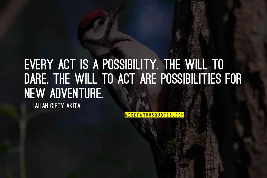On To A New Adventure Quotes By Lailah Gifty Akita: Every act is a possibility. The will to