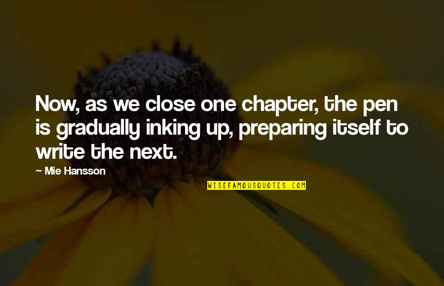 On To The Next Chapter Quotes By Mie Hansson: Now, as we close one chapter, the pen