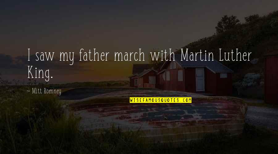 On To The Next Chapter Quotes By Mitt Romney: I saw my father march with Martin Luther On To The Next Chapter Quotes By Mitt Romney: I saw my father march with Martin Luther