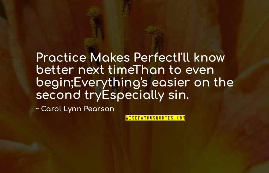 On To The Next Quotes By Carol Lynn Pearson: Practice Makes PerfectI'll know better next timeThan to