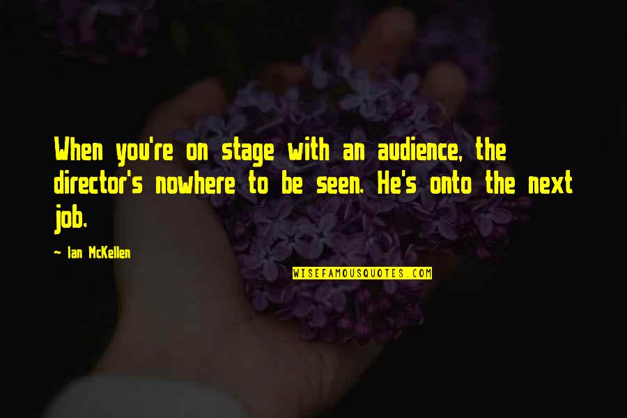 On To The Next Quotes By Ian McKellen: When you're on stage with an audience, the