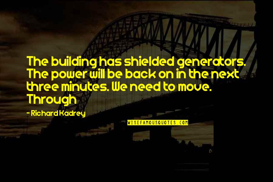 On To The Next Quotes By Richard Kadrey: The building has shielded generators. The power will