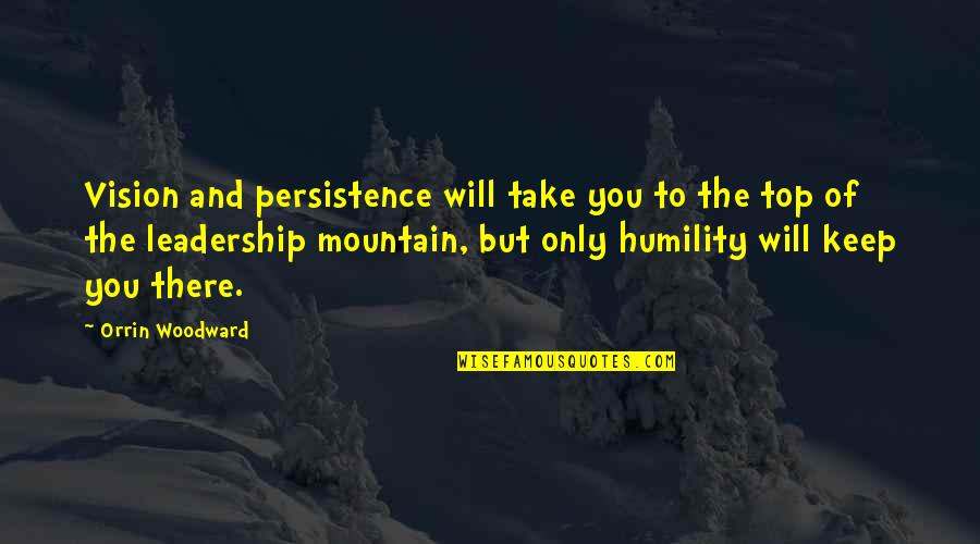 On Top Of Mountain Quotes By Orrin Woodward: Vision and persistence will take you to the