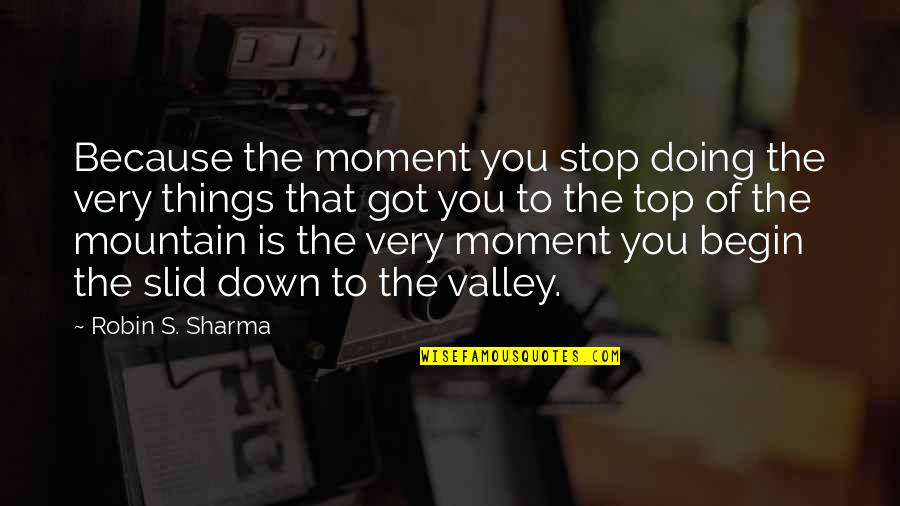 On Top Of Mountain Quotes By Robin S. Sharma: Because the moment you stop doing the very