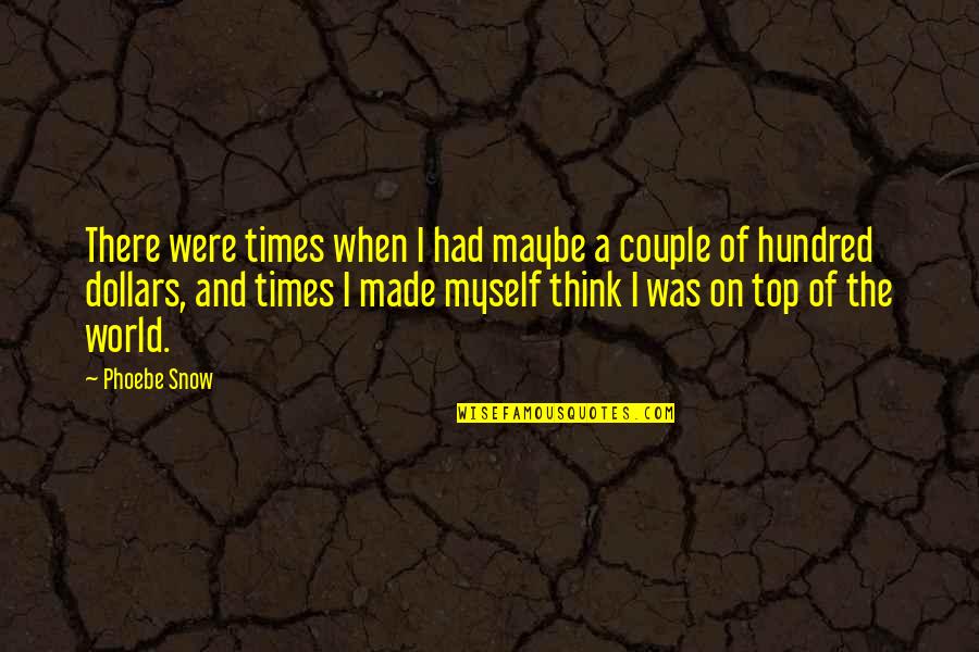 On Top Of The World Quotes By Phoebe Snow: There were times when I had maybe a