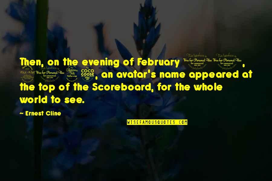 On Top Of World Quotes By Ernest Cline: Then, on the evening of February 11, 2045,