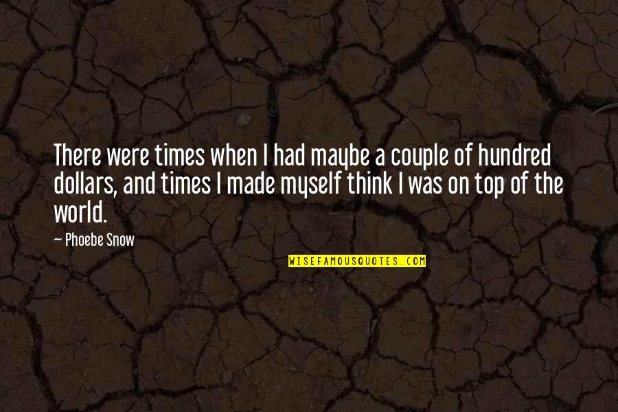 On Top Of World Quotes By Phoebe Snow: There were times when I had maybe a