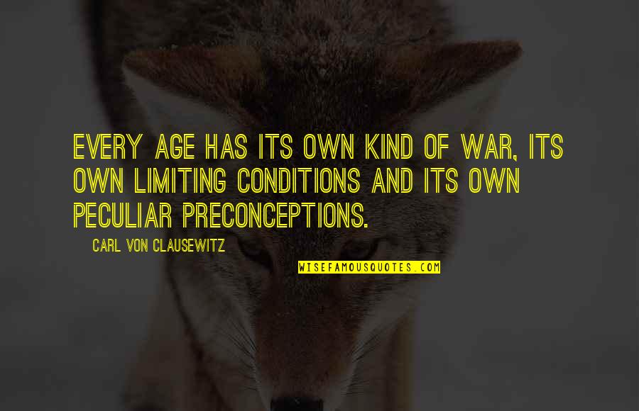 On War Carl Von Clausewitz Quotes By Carl Von Clausewitz: Every age has its own kind of war,