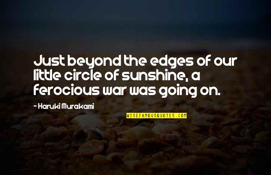 On War Quotes By Haruki Murakami: Just beyond the edges of our little circle