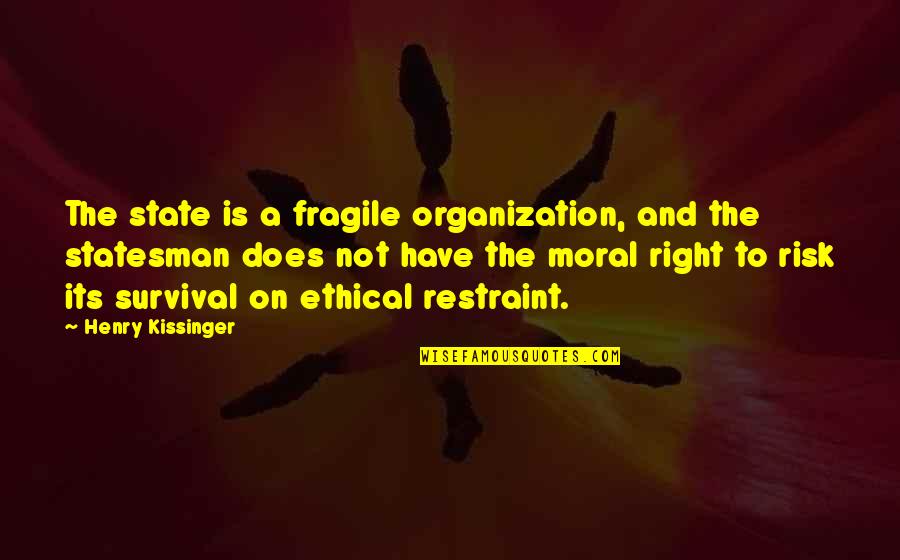 On War Quotes By Henry Kissinger: The state is a fragile organization, and the