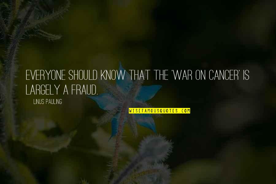 On War Quotes By Linus Pauling: Everyone should know that the 'war on cancer'