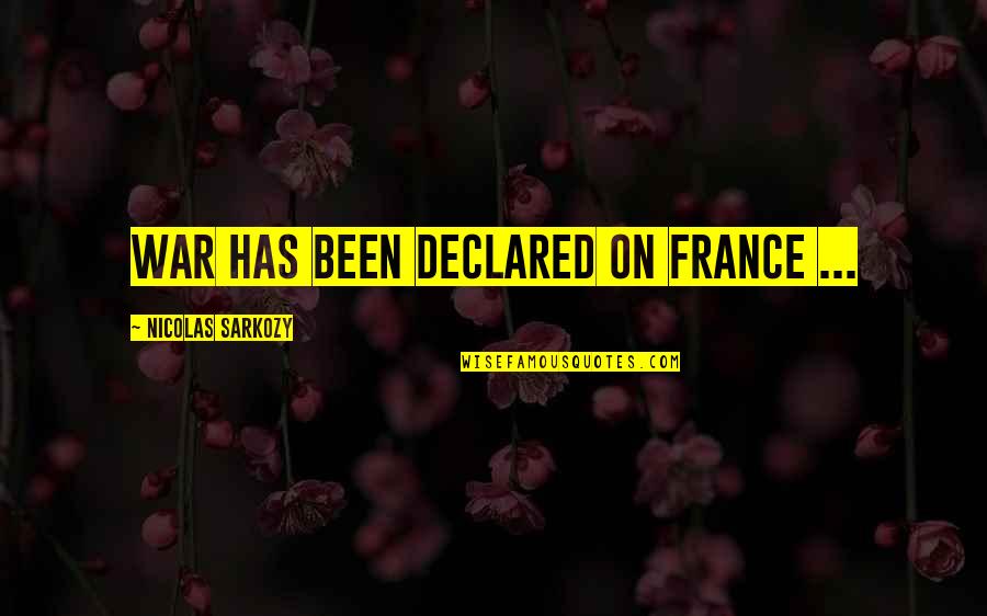 On War Quotes By Nicolas Sarkozy: War has been declared on France ...