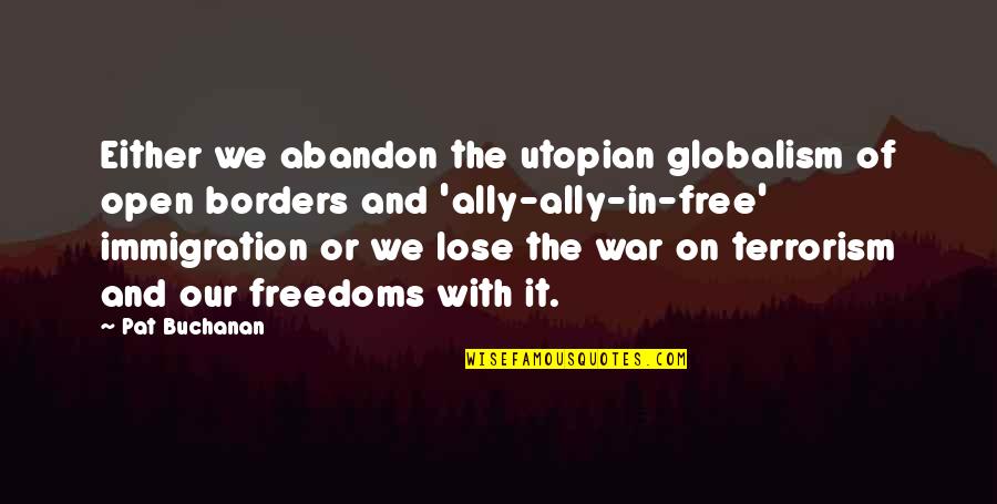 On War Quotes By Pat Buchanan: Either we abandon the utopian globalism of open