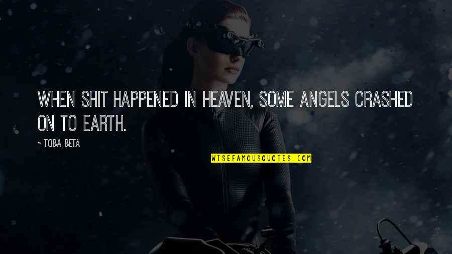 On War Quotes By Toba Beta: When shit happened in heaven, some angels crashed
