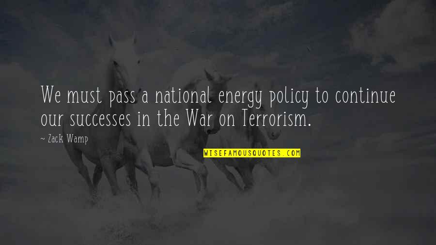 On War Quotes By Zack Wamp: We must pass a national energy policy to