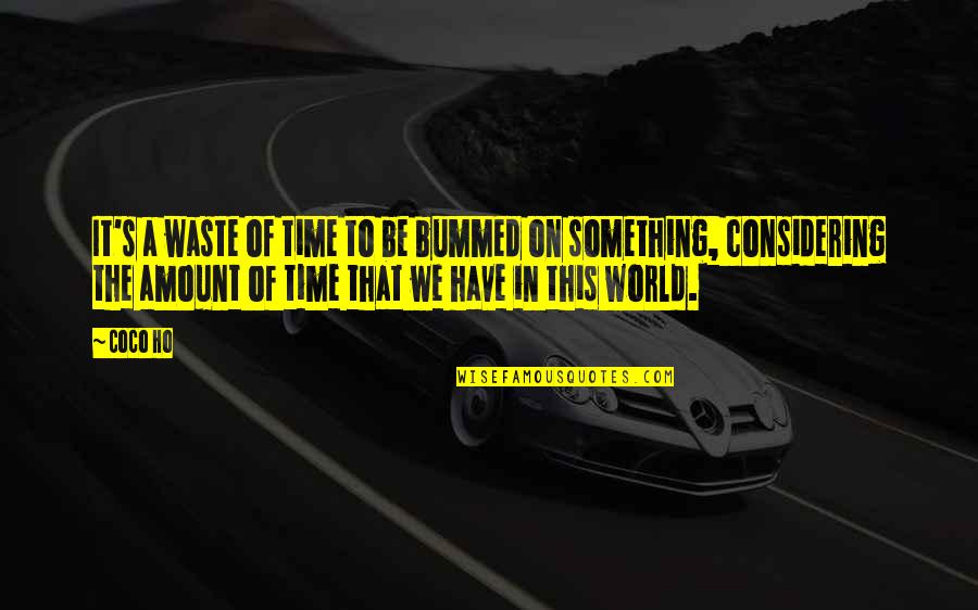 On Wasting Time Quotes By Coco Ho: It's a waste of time to be bummed On Wasting Time Quotes By Coco Ho: It's a waste of time to be bummed